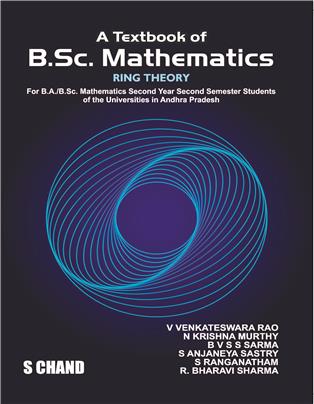 A Textbook of B.Sc. Mathematics | Ring Theory | For B.A/B.Sc. Mathematics Second Year Second Semester Students of the Universities in Andhra Pradesh